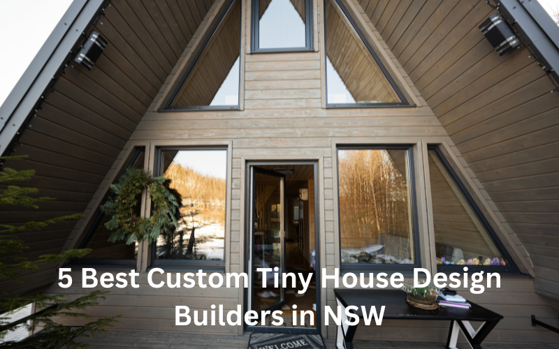 5 Best Custom Tiny House Design Builders in NSW