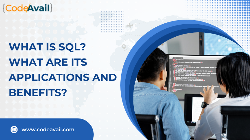 What is SQL? What are its Applications and Benefits?